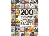 200 Tips, Techniques & Recipes for Natural Beauty